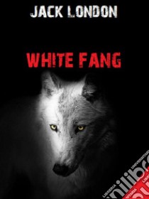 White Fang. E-book. Formato EPUB ebook di Jack London