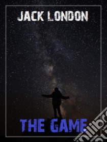 The Game. E-book. Formato EPUB ebook di Jack London