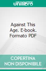 Against This Age. E-book. Formato PDF