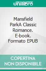 Mansfield ParkA Classic Romance. E-book. Formato PDF