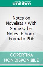 Notes on Novelists / With Some Other Notes. E-book. Formato PDF ebook