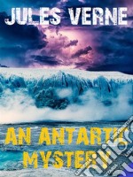 An Antarctic Mystery. E-book. Formato EPUB ebook