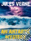 An Antarctic Mystery. E-book. Formato EPUB ebook