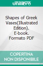 Shapes of Greek Vases(Illustrated Edition). E-book. Formato PDF ebook di The Metropolitan Museum of Art