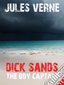 Dick Sands the Boy Captain. E-book. Formato EPUB ebook di Jules Verne