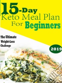 15 Day Keto Meal Plan For BeginnersThe Ultimate Weight Loss Challenge. E-book. Formato EPUB ebook di SUZANNE RYAN