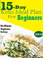 15 Day Keto Meal Plan For BeginnersThe Ultimate Weight Loss Challenge. E-book. Formato EPUB