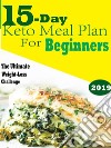 15 Day Keto Meal Plan For BeginnersThe Ultimate Weight Loss Challenge. E-book. Formato EPUB ebook