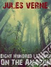 Eight Hundred Leagues On The Amazon. E-book. Formato EPUB ebook