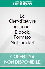 Le Chef-d'œuvre inconnu. E-book. Formato Mobipocket ebook di Honoré de Balzac