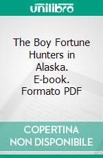 The Boy Fortune Hunters in Alaska. E-book. Formato PDF ebook