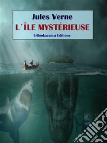 L’Île mystérieuse. E-book. Formato EPUB ebook di Jules Verne