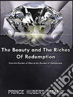 The Beauty & Riches of RedemptionFrom Eden to Guethsemane. E-book. Formato PDF