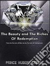 The Beauty & Riches of RedemptionFrom Eden to Guethsemane. E-book. Formato PDF ebook di Apostle Tatang D. H. R.