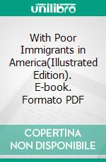 With Poor Immigrants in America(Illustrated Edition). E-book. Formato PDF ebook