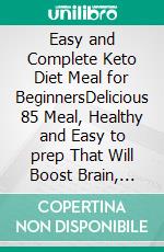 Easy and Complete Keto Diet Meal for BeginnersDelicious 85 Meal, Healthy and Easy to prep That Will Boost Brain, Loss Weight and Heal your Disease Forever. E-book. Formato EPUB ebook di Anthony Bourdain