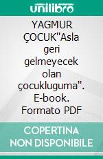 YAGMUR ÇOCUK''Asla geri gelmeyecek olan çocukluguma''. E-book. Formato PDF ebook di Frank Alper