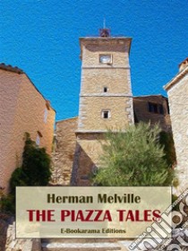 The Piazza Tales. E-book. Formato EPUB ebook di Herman Melville