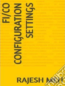 FI/CO CONFIGURATION SETTINGS. E-book. Formato EPUB ebook di RAJESH MEH