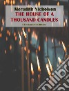 The House of a Thousand Candles. E-book. Formato EPUB ebook di Meredith Nicholson