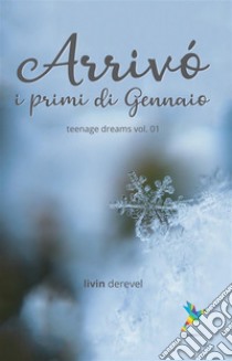 Arrivò i primi di gennaioTeenage Dreams vol. 01. E-book. Formato Mobipocket ebook di Livin Derevel