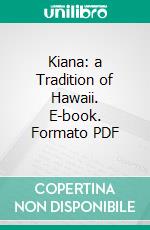 Kiana: a Tradition of Hawaii. E-book. Formato PDF ebook di James Jackson Jarves