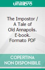 The Impostor / A Tale of Old Annapolis. E-book. Formato PDF ebook di John Reed Scott