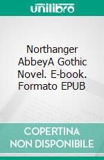 Northanger AbbeyA Gothic Novel. E-book. Formato PDF ebook di Jane Austen