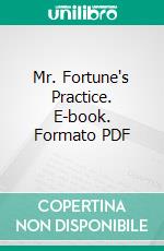 Mr. Fortune's Practice. E-book. Formato PDF ebook di H. C. Bailey