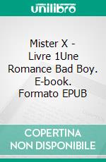 Mister X - Livre 1Une Romance Bad Boy. E-book. Formato EPUB ebook di Pauline Costa