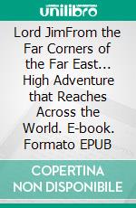 Lord JimFrom the Far Corners of the Far East... High Adventure that Reaches Across the World. E-book. Formato EPUB ebook