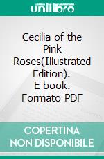 Cecilia of the Pink Roses(Illustrated Edition). E-book. Formato PDF ebook di Katharine Haviland Taylor