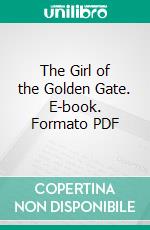 The Girl of the Golden Gate. E-book. Formato PDF ebook di William Brown Meloney