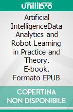 Artificial IntelligenceData Analytics and Robot Learning in Practice and Theory. E-book. Formato EPUB ebook