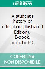 A student's history of education(Illustrated Edition). E-book. Formato PDF ebook di Frank Pierrepont Graves