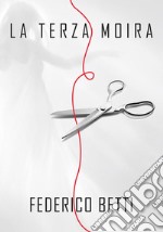 La terza Moira. E-book. Formato EPUB