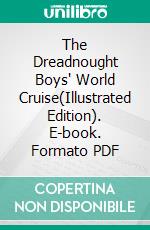 The Dreadnought Boys' World Cruise(Illustrated Edition). E-book. Formato PDF ebook di John Henry Goldfrap