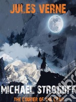 Michael StrogoffThe Courier of the Czar. E-book. Formato EPUB ebook