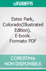 Estes Park, Colorado(Illustrated Edition). E-book. Formato PDF ebook di Chamber of Commerce