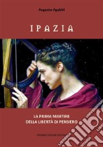 IpaziaLa prima martire della libertà di pensiero. E-book. Formato Mobipocket