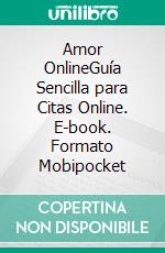 Amor OnlineGuía Sencilla para Citas Online. E-book. Formato Mobipocket ebook