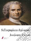 Sull'ineguaglianza degli uomini. E-book. Formato Mobipocket ebook di Jean-Jacques Rousseau