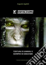 La vivisezioneTortura di animali e scempio di coscienze. E-book. Formato Mobipocket