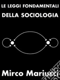 Le leggi fondamentali della sociologia. E-book. Formato PDF ebook di Mirco Mariucci