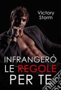 Infrangerò le regole per teLove Storm series #2. E-book. Formato EPUB ebook di Victory Storm