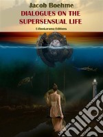 Dialogues on the Supersensual Life. E-book. Formato EPUB ebook