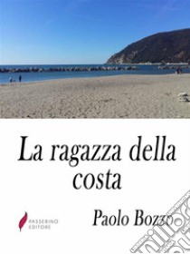 La ragazza della costa . E-book. Formato Mobipocket ebook di Paolo Bozzo 