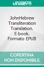 JohnHebrew Transliteration Translation. E-book. Formato EPUB ebook di Seth L. Hunerwadel