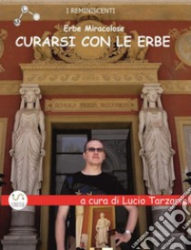 Curarsi con le erbeErbe Miracolose. E-book. Formato EPUB ebook di Lucio Giuseppe Tarzariol