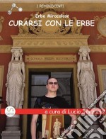 Curarsi con le erbeErbe Miracolose. E-book. Formato EPUB ebook